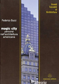 MAGIC CITY. PERCORSI NELL'ARCHITETTURA AMERICANA - BUCCI FEDERICO