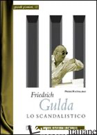 FRIEDRICH GULDA. LO SCANDALISTICO - RATTALINO PIERO; IANNELLI M. T. (CUR.)
