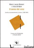 SEME DEL CAOS. SCRITTI SUI BOMBARDAMENTI DI MASSA (1939-1945) (IL) - BERNERI MARIE-LOUISE; BRITTAIN VERA; BALDOLI C. (CUR.)