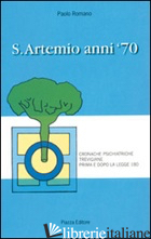 S. ARTEMIO ANNI '70. CRONACHE PSICHIATRICHE TREVIGIANE PRIMA E DOPO LA LEGGE 180 - ROMANO PAOLO
