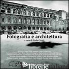 FOTOGRAFIA E ARCHITETTURA - CRESTI CARLO