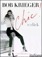 CHIC! & CLICK. EDIZ. ILLUSTRATA - KRIEGER BOB