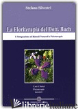 FLORITERAPIA DEL DOTTOR E. BACH (LA) - SILVESTRI STEFANO; MARTINELLI R. (CUR.); GIRARDI S. (CUR.)