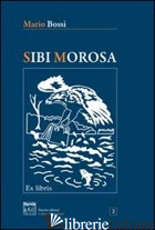 SIBI MOROSA - BOSSI MARIO; TROISI A. (CUR.)