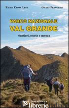 PARCO NAZIONALE VAL GRANDE. SENTIERI, STORIA E NATURA - CROSA LENZ PAOLO; FRANGIONI GIULIO