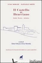CASTELLO DI BRACCIANO. GUIDA STORICO-ARTISTICA (IL) - BORSARI LUIGI; OJETTI RAFFAELE; FELLUCA E. (CUR.); RAMELLA E. (CUR.)