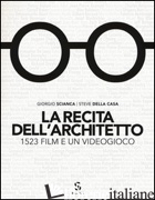 RECITA DELL'ARCHITETTO. 1523 FILM E UN VIDEOGIOCO (LA) - SCIANCA GIORGIO; DELLA CASA STEVE