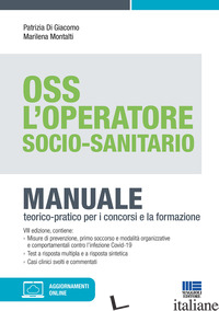 OSS. L'OPERATORE SOCIO-SANITARIO. MANUALE TEORICO-PRATICO PER I CONCORSI E LA FO - DI GIACOMO PATRIZIA; MONTALTI MARILENA