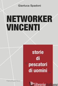 NETWORKER VINCENTI. STORIE DI «PESCATORI DI UOMINI» - SPADONI GIANLUCA