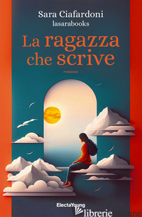 RAGAZZA CHE SCRIVE (LA) - CIAFARDONI SARA