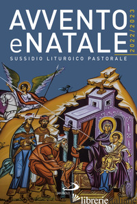 AVVENTO E NATALE 2022-2023. SUSSIDIO LITURGICO PASTORALE - 