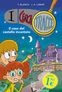CASO DEL CASTELLO INCANTATO. I CERCA TRACCE (IL) - BLANCH TERESA