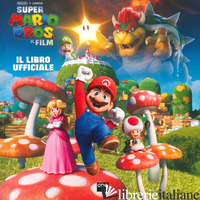 SUPER MARIO BROS. IL FILM. IL LIBRO UFFICIALE. EDIZ. A COLORI - AA.VV.