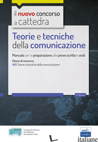 TEORIE E TECNICHE DELLA COMUNICAZIONE. MANUALE PER LE PROVE SCRITTE E ORALI DEL  - AA.VV.
