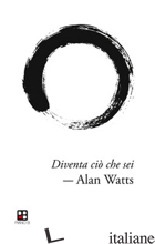 DIVENTA CIO' CHE SEI - WATTS ALAN W.