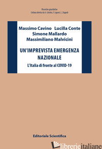 IMPREVISTA EMERGENZA NAZIONALE. L'ITALIA DI FRONTE AL COVID-19 (UN') - CAVINO MASSIMO; CONTE LUCILLA; MALLARDO SIMONE; MALVICINI MASSIMILIANO