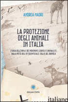PROTEZIONE DEGLI ANIMALI IN ITALIA. STORIA DELL'ENPA E DEI MOVIMENTI ZOOFILI E A - MAORI ANDREA