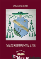 DOMINUS FIRMAMENTUM MEUM - CALIANDRO CATALDO