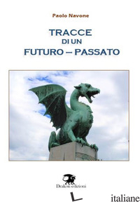 TRACCE DI UN FUTURO-PASSATO - NAVONE PAOLO