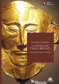 SICILIA DEL TARDO BRONZO. GENTI CULTURE RISORSE E COMMERCI (LA) - CASTELLANA GIUSEPPE