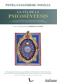 VIA DE LA PSICOSINTESIS. UNA GUIA COMPLETA DE LOS ORIGENES, CONCEPTOS Y LAS EXPE - GUGGISBERG NOCELLI PETRA