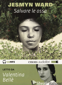 SALVARE LE OSSA LETTO DA VALENTINA BELLE'. AUDIOLIBRO. CD AUDIO FORMATO MP3 - WARD JESMYN