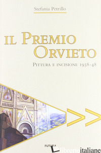 PREMIO ORVIETO. PITTURA E INCISIONE 1938-48 (IL) - PETRILLO STEFANIA