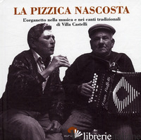 PIZZICA NASCOSTA. L'ORGANETTO NELLA MUSICA E NEI CANTI TRADIZIONALIDI VILLA CAST - SALVI M. (CUR.); CARAMIA G. (CUR.)