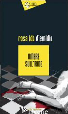 OMBRE SULL'IRIDE - D'EMIDIO ROSA IDA