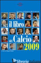 LIBRO DEL CALCIO 2009. NOTIZIE, INFORMAZIONI, CURIOSITA' SULLO SPORT PIU' BELLO  - CORTE M. (CUR.)