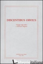 DISCENTIBUS OBVIUS. OMAGGIO DEGLI ALLIEVI A DOMENICO MAGNINO - MAZZOLI G. (CUR.)