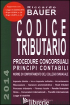 CODICE TRIBUTARIO. PROCEDURE CONCORSUALI PRINCIPI CONTABILI. NORME DI COMPORTAME - BAUER RICCARDO
