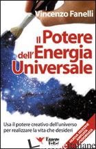 POTERE DELL'ENERGIA UNIVERSALE. USA IL POTERE CREATIVO DELL'UNIVERSO PER REALIZZ - FANELLI VINCENZO