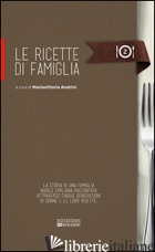RICETTE DI FAMIGLIA (LE) - ANDRINI M. (CUR.)