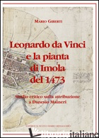 LEONARDO DA VINCI E LA PIANTA DI IMOLA DEL 1473. STUDIO CRITICO SULLA ATTRIBUZIO - GIBERTI MARIO
