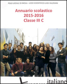 ANNUARIO SCOLASTICO 2015-2016 CLASSE III C - LICEO SCIENTIFICO LUIGI VALERIANI DI IMOLA (CUR.)