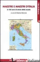 MAESTRE E MAESTRI D'ITALIA. IN 150 ANNI DI STORIA DELLA SCUOLA - MARRONE G. (CUR.)