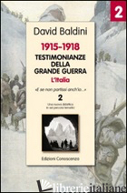 TESTIMONIANZE DELLA GRANDE GUERRA 1915-1918. L'ITALIA «E SE NON PARTISSI ANCH'IO - BALDINI DAVID