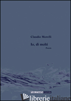 IO, DI MOLTI - MORELLI CLAUDIO