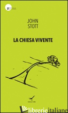CHIESA VIVENTE (LA) - STOTT JOHN R. W.