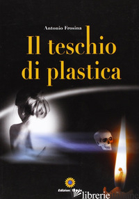 TESCHIO DI PLASTICA (IL) - FROSINA ANTONIO