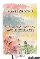 KRASAINAS PASAKAS-FAVOLE COLORATE. TESTO LETTONE A FRONTE - ZIEDONIS IMANTS; PANTALEO P. (CUR.)