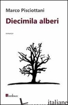 DIECIMILA ALBERI - PISCIOTTANI MARCO