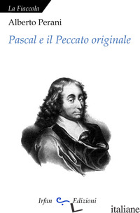 PASCAL E IL PECCATO ORIGINALE - PERANI ALBERTO