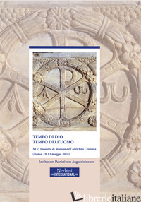 TEMPO DI DIO, TEMPO DELL'UOMO. 46° INCONTRO DI STUDIOSI DELL'ANTICHITA' CRISTIAN - GHILARDI M. (CUR.)