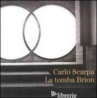 CARLO SCARPA. LA TOMBA DI BRION - COMUNE DI ALTIVOLE (CUR.)