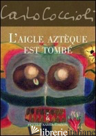 AIGLE AZTEQUE EST TOMBE' (L') - COCCIOLI CARLO