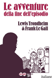 AVVENTURE DELLA FINE DELL'EPISODIO (LE) - TRONDHEIM LEWIS; LE GALL FRANK
