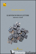 ROVESCIO DELLE LETTERE. INTERVISTE E RICORDI (IL) - ANGELUCCI ALESSANDRA