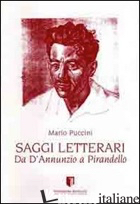 SAGGI LETTERARI. DA D'ANNUNZIO A PIRANDELLO - PUCCINI MARIO; SANTULLI C. (CUR.); CAPELLI M. R. (CUR.)